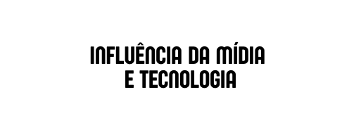 Influência da Mídia e Tecnologia